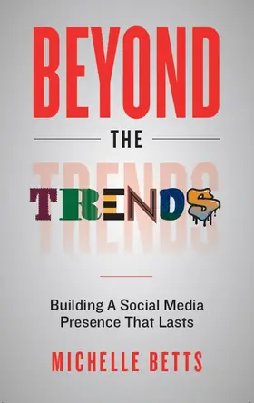 Beyond the Trends: Building a Social Media Presence That Lasts, by Michelle Betts